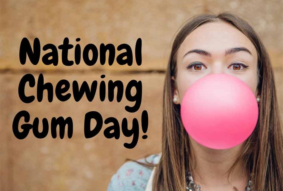 It's National Chewing Gum Day... so grab some gum and start chewing!